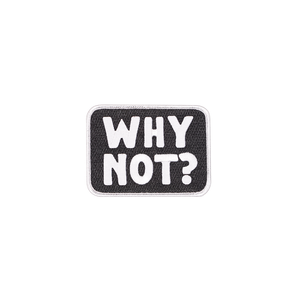Why Not? Embroidered Patch